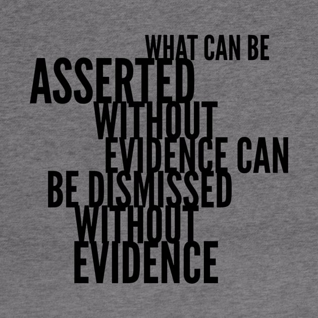 What can be asserted without evidence can be dismissed without evidence by mike11209